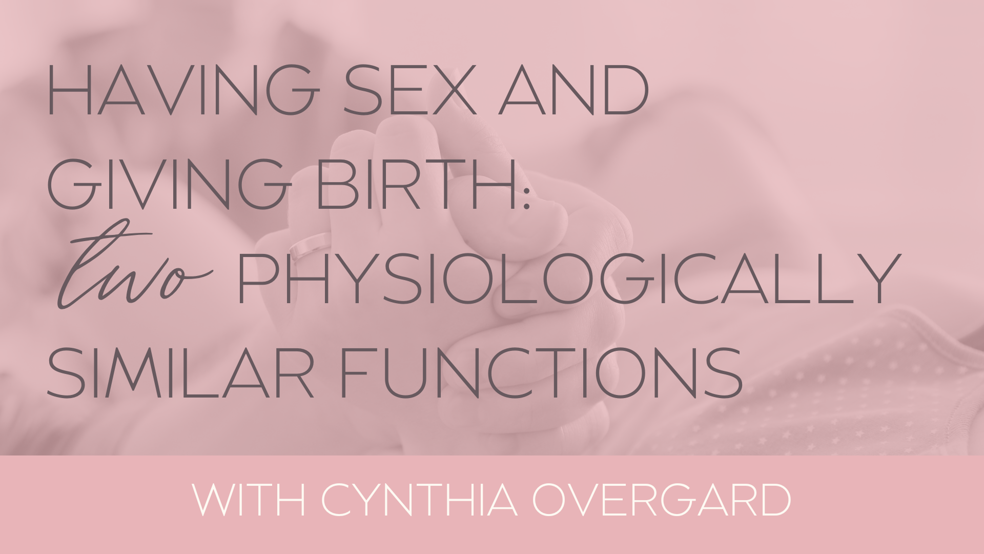 Having Sex and Giving Birth: Two Physiologically Similar Functions